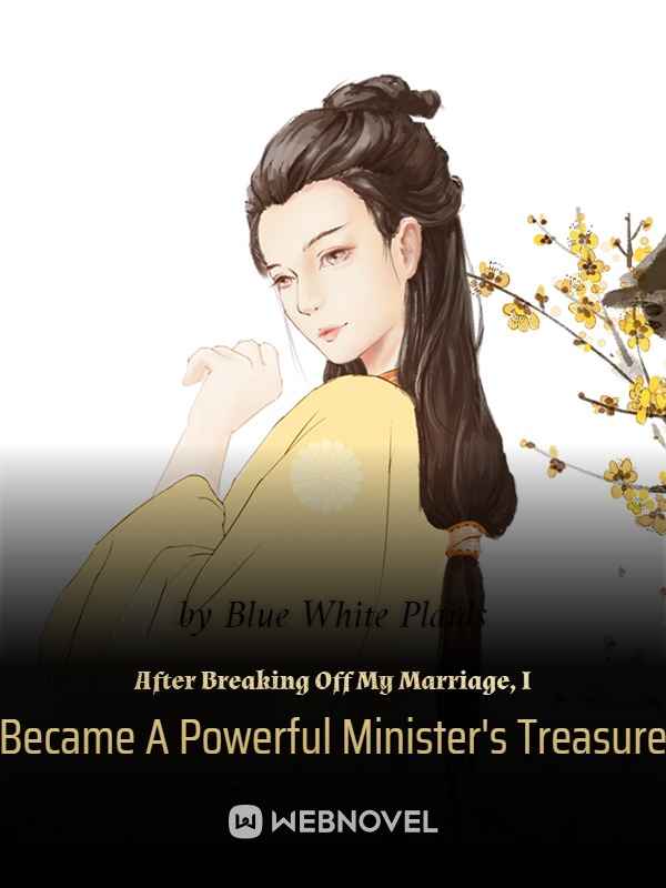 After Breaking Off My Marriage, I Became A Powerful Minister’s Treasure