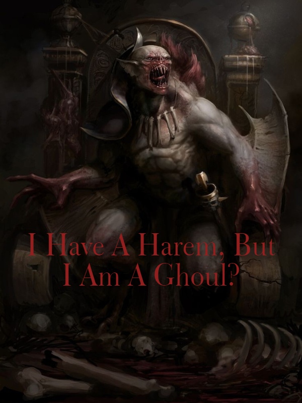 I Have A Harem, But I Am A Ghoul?