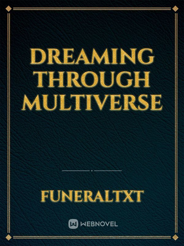 Dreaming through multiverse or Just another Adventure